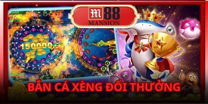Bắn Cá Xèng Đổi Thưởng